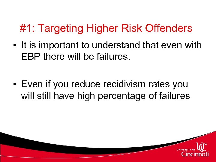 #1: Targeting Higher Risk Offenders • It is important to understand that even with