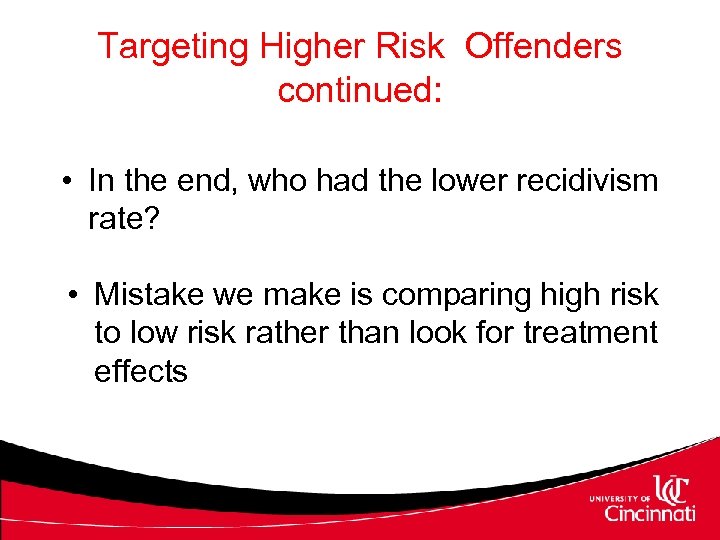 Targeting Higher Risk Offenders continued: • In the end, who had the lower recidivism