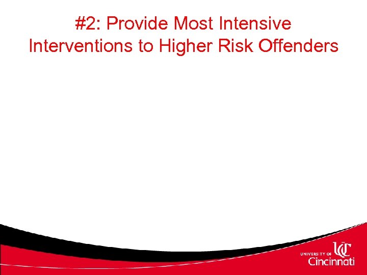 #2: Provide Most Intensive Interventions to Higher Risk Offenders 