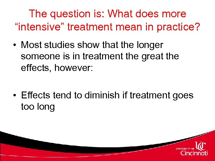 The question is: What does more “intensive” treatment mean in practice? • Most studies