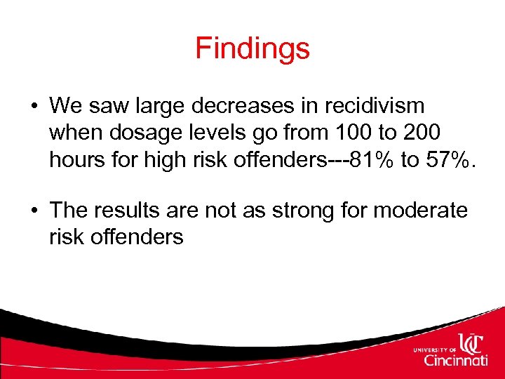 Findings • We saw large decreases in recidivism when dosage levels go from 100