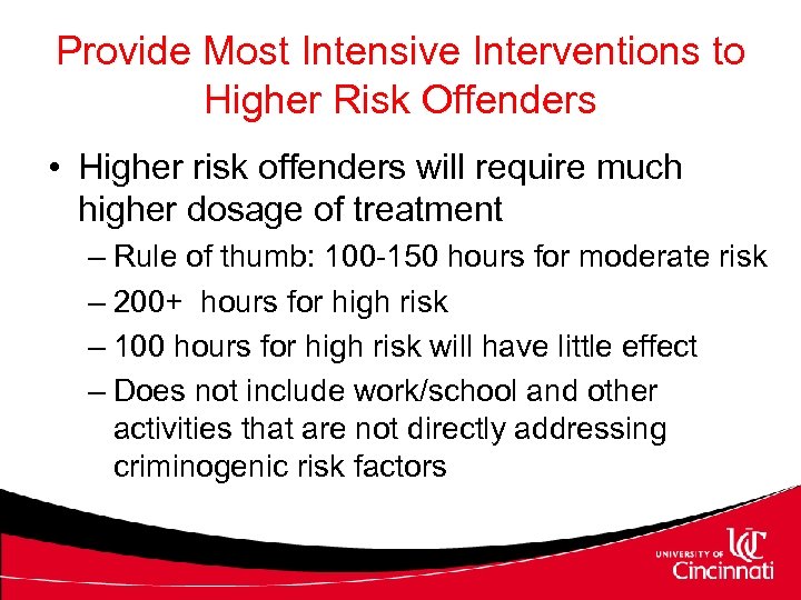 Provide Most Intensive Interventions to Higher Risk Offenders • Higher risk offenders will require