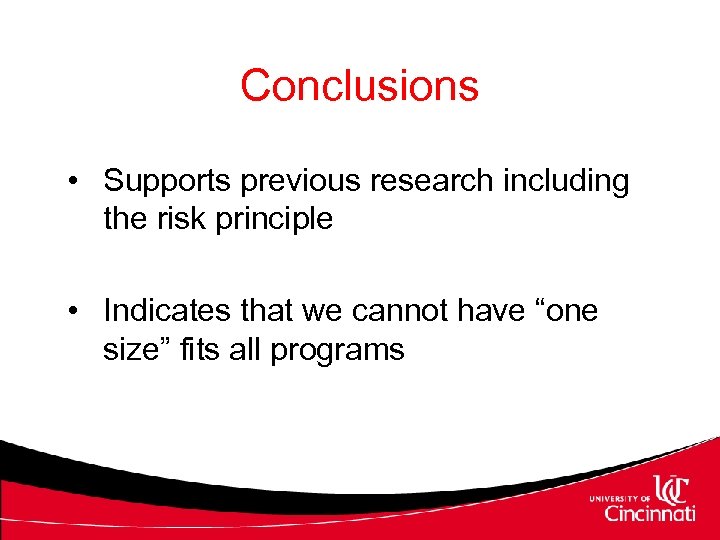 Conclusions • Supports previous research including the risk principle • Indicates that we cannot