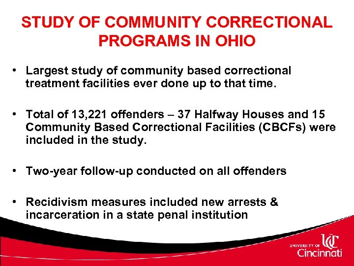 STUDY OF COMMUNITY CORRECTIONAL PROGRAMS IN OHIO • Largest study of community based correctional