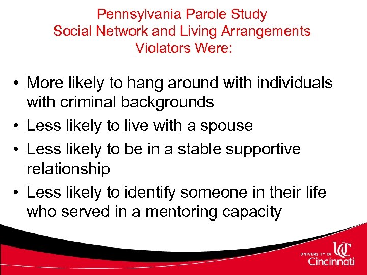 Pennsylvania Parole Study Social Network and Living Arrangements Violators Were: • More likely to