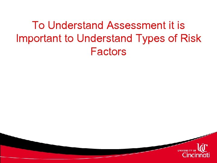 To Understand Assessment it is Important to Understand Types of Risk Factors 