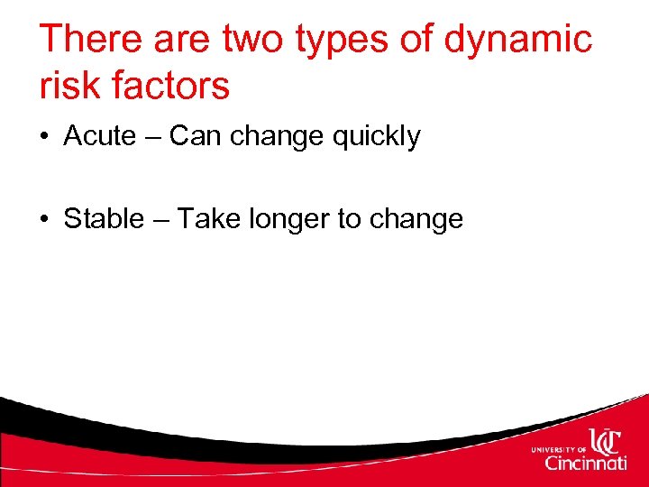 There are two types of dynamic risk factors • Acute – Can change quickly