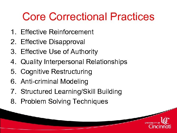 Core Correctional Practices 1. 2. 3. 4. 5. 6. 7. 8. Effective Reinforcement Effective