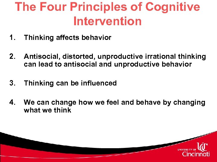 The Four Principles of Cognitive Intervention 1. Thinking affects behavior 2. Antisocial, distorted, unproductive