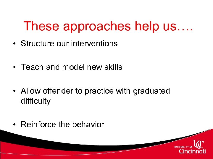 These approaches help us…. • Structure our interventions • Teach and model new skills