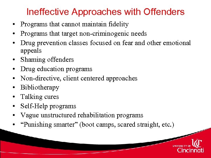 Ineffective Approaches with Offenders • Programs that cannot maintain fidelity • Programs that target