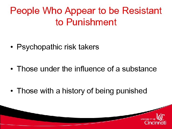 People Who Appear to be Resistant to Punishment • Psychopathic risk takers • Those