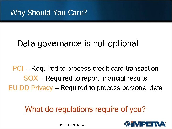 Why Should You Care? Data governance is not optional PCI – Required to process