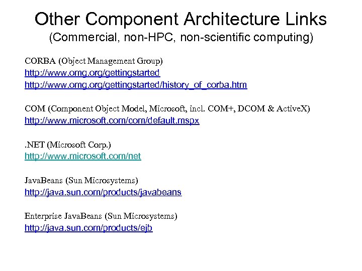 Other Component Architecture Links (Commercial, non-HPC, non-scientific computing) CORBA (Object Management Group) http: //www.