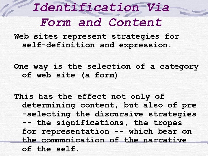 Identification Via Form and Content Web sites represent strategies for self-definition and expression. One