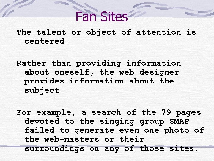 Fan Sites The talent or object of attention is centered. Rather than providing information