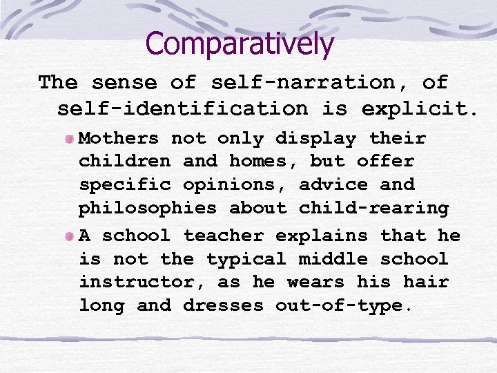 Comparatively The sense of self-narration, of self-identification is explicit. Mothers not only display their