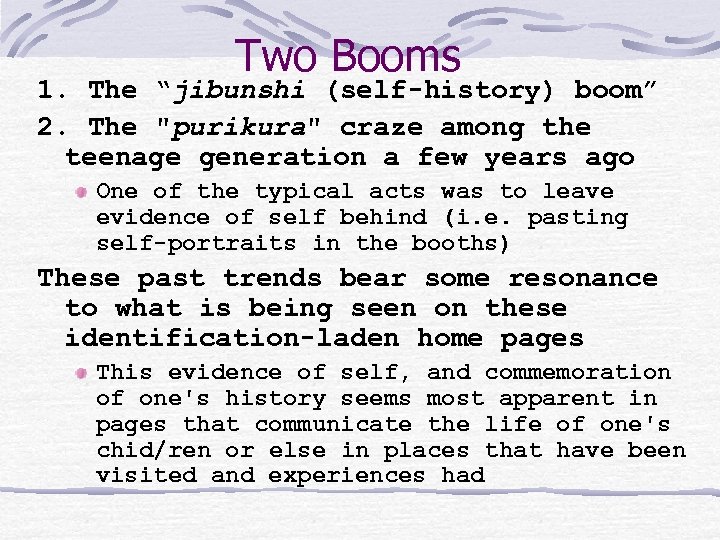 Two Booms 1. The “jibunshi (self-history) boom” 2. The "purikura" craze among the teenage