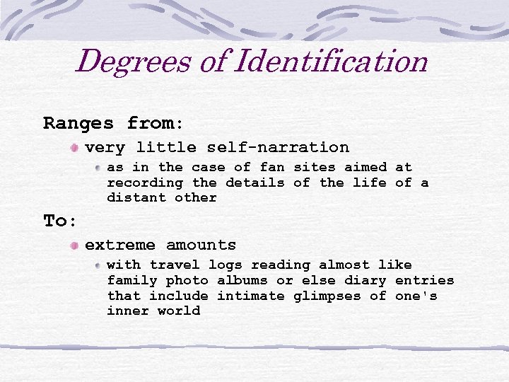 Degrees of Identification Ranges from: very little self-narration as in the case of fan
