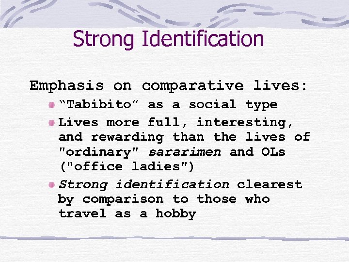 Strong Identification Emphasis on comparative lives: “Tabibito” as a social type Lives more full,