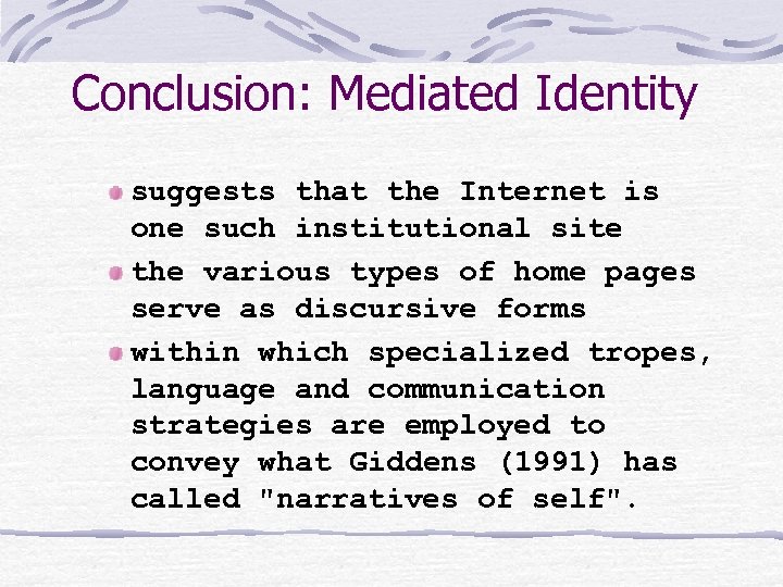 Conclusion: Mediated Identity suggests that the Internet is one such institutional site the various