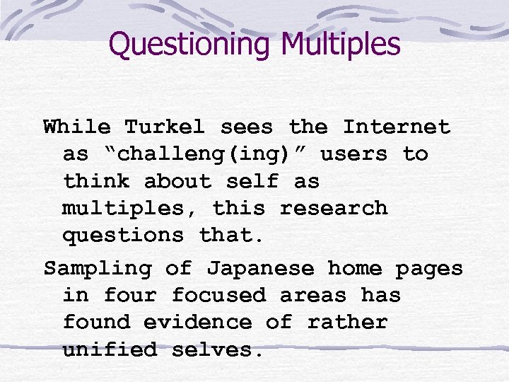 Questioning Multiples While Turkel sees the Internet as “challeng(ing)” users to think about self