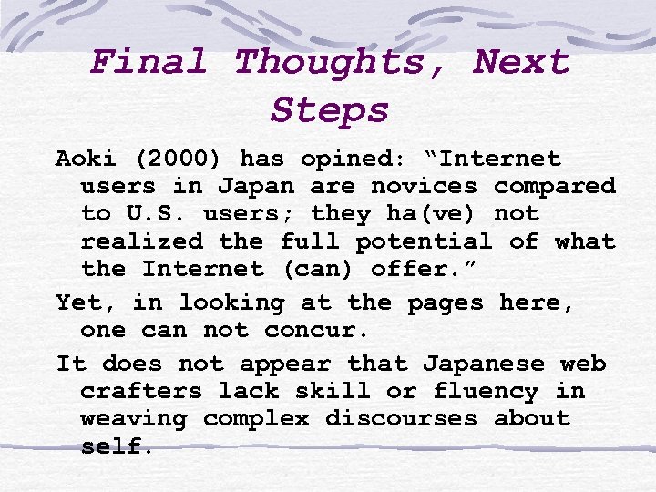 Final Thoughts, Next Steps Aoki (2000) has opined: “Internet users in Japan are novices