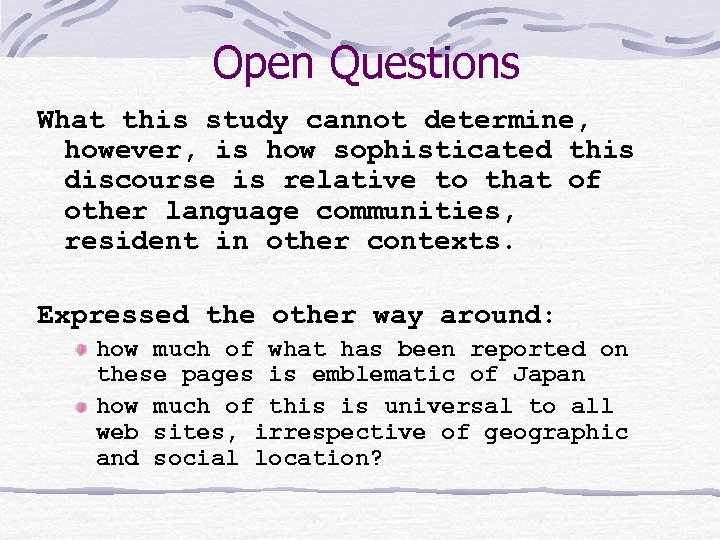 Open Questions What this study cannot determine, however, is how sophisticated this discourse is