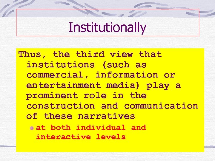 Institutionally Thus, the third view that institutions (such as commercial, information or entertainment media)