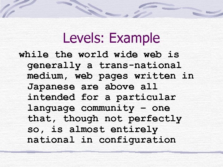 Levels: Example while the world wide web is generally a trans-national medium, web pages