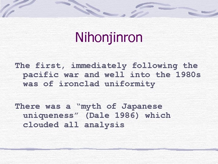 Nihonjinron The first, immediately following the pacific war and well into the 1980 s