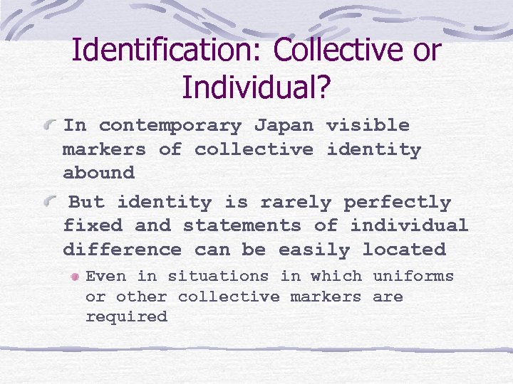 Identification: Collective or Individual? In contemporary Japan visible markers of collective identity abound But