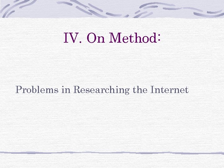 IV. On Method: Problems in Researching the Internet 