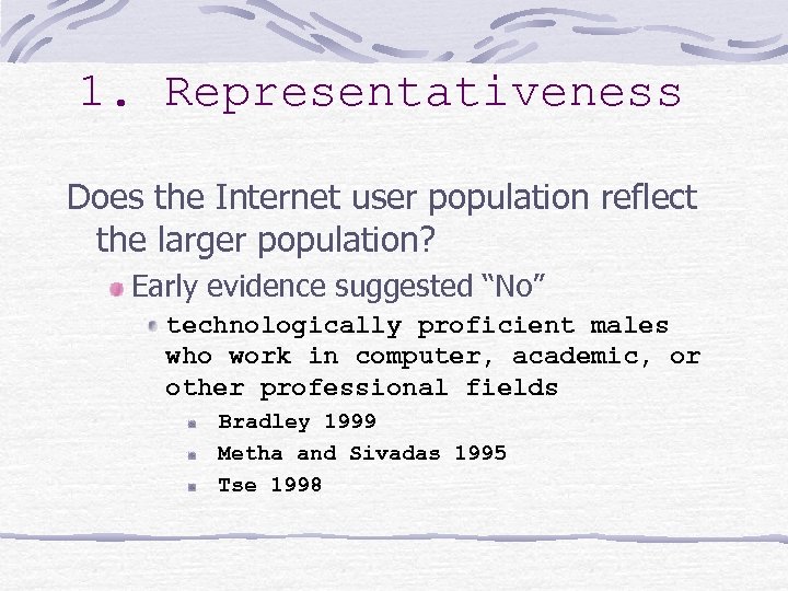 1. Representativeness Does the Internet user population reflect the larger population? Early evidence suggested