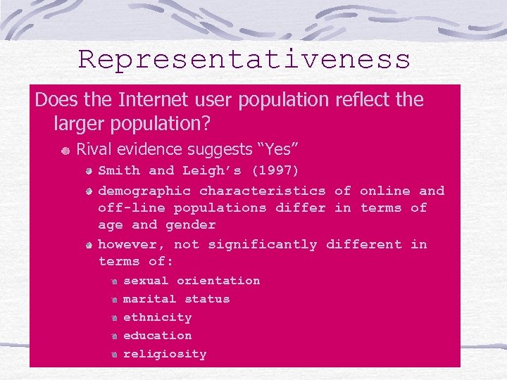 Representativeness Does the Internet user population reflect the larger population? Rival evidence suggests “Yes”