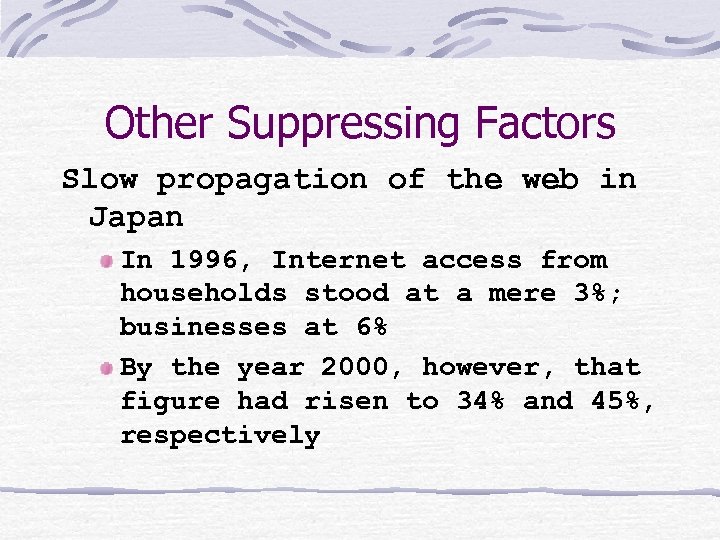 Other Suppressing Factors Slow propagation of the web in Japan In 1996, Internet access