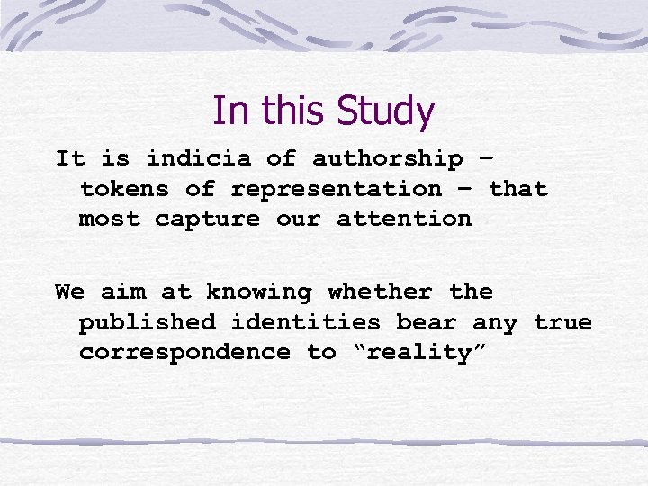 In this Study It is indicia of authorship – tokens of representation – that