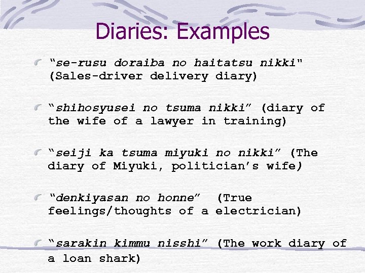 Diaries: Examples “se-rusu doraiba no haitatsu nikki" (Sales-driver delivery diary) “shihosyusei no tsuma nikki”