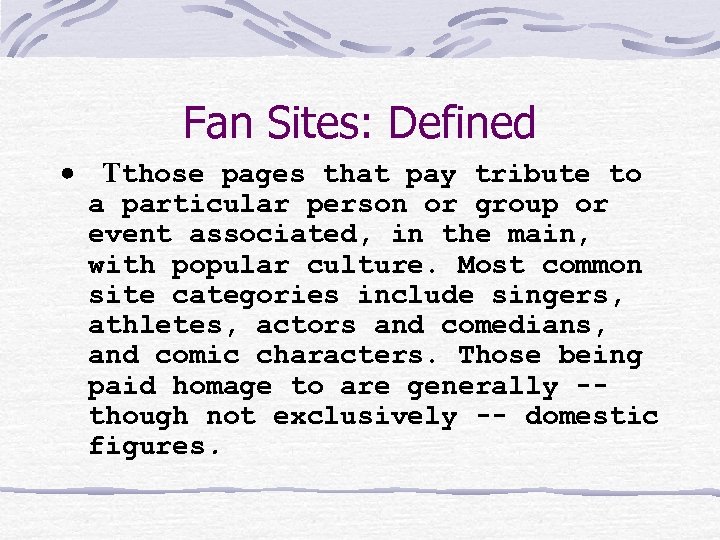 Fan Sites: Defined · Tthose pages that pay tribute to a particular person or