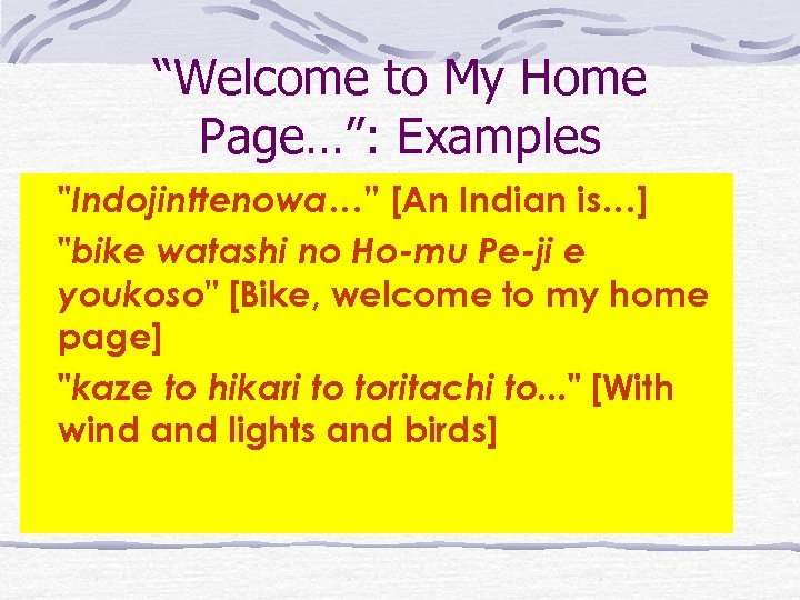 “Welcome to My Home Page…”: Examples "Indojinttenowa…” [An Indian is…] "bike watashi no Ho-mu