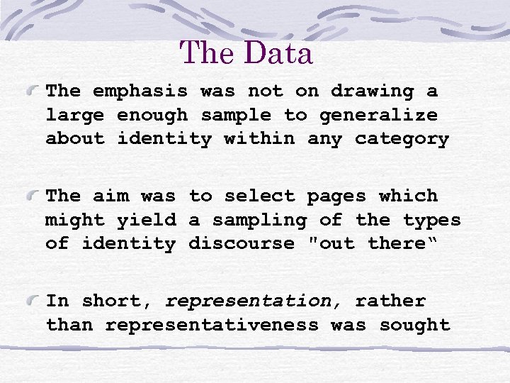 The Data The emphasis was not on drawing a large enough sample to generalize