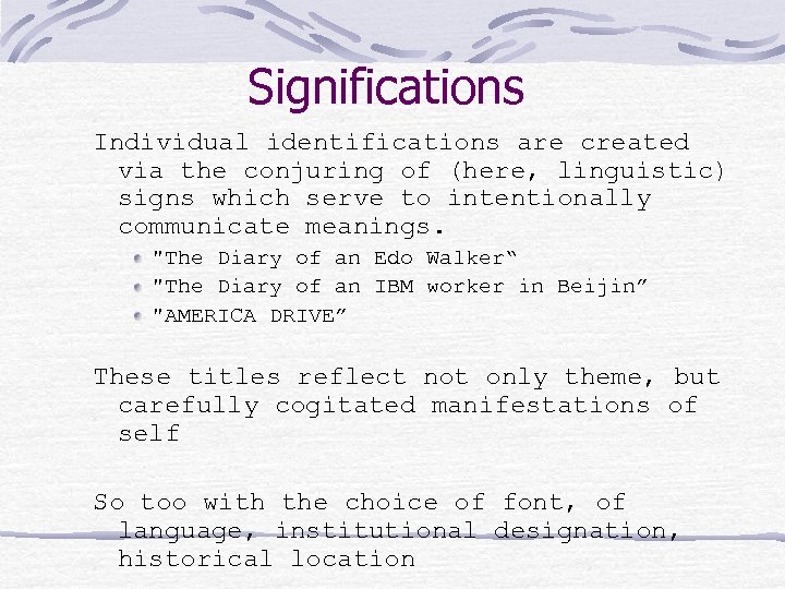 Significations Individual identifications are created via the conjuring of (here, linguistic) signs which serve