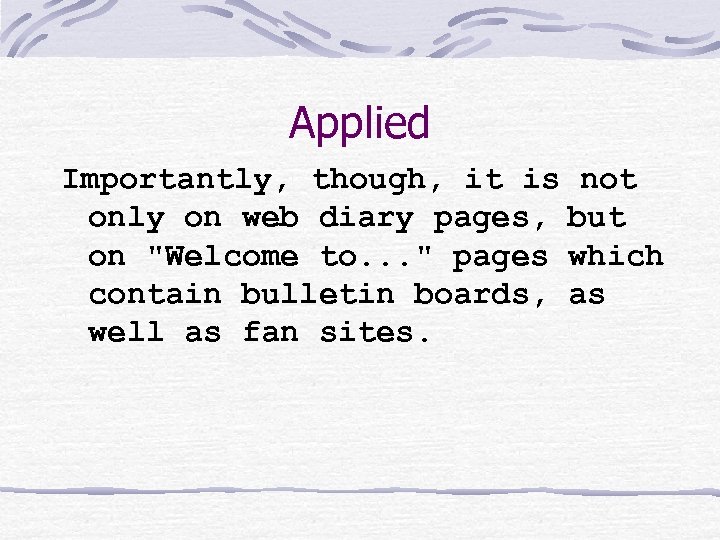 Applied Importantly, though, it is not only on web diary pages, but on "Welcome