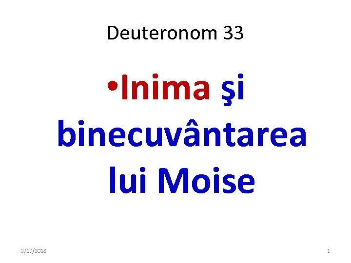 Deuteronom 33 • Inima şi binecuvântarea lui Moise 3/17/2018 1 