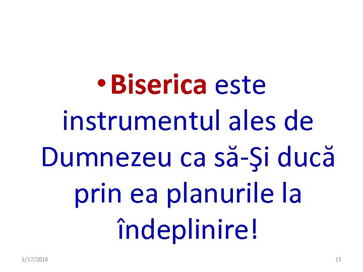  • Biserica este instrumentul ales de Dumnezeu ca să-Şi ducă prin ea planurile