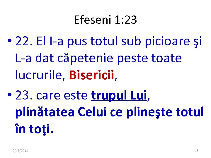 Efeseni 1: 23 • 22. El I-a pus totul sub picioare şi L-a dat