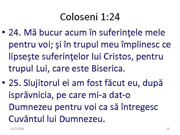 Coloseni 1: 24 • 24. Mă bucur acum în suferinţele mele pentru voi; şi
