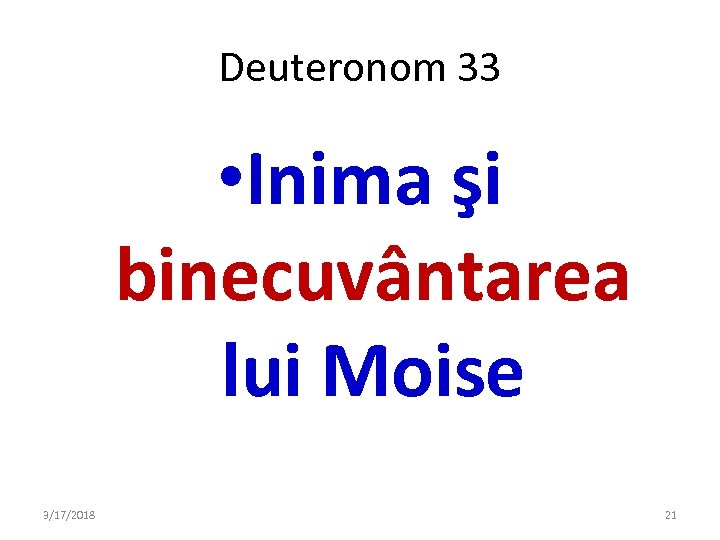 Deuteronom 33 • Inima şi binecuvântarea lui Moise 3/17/2018 21 