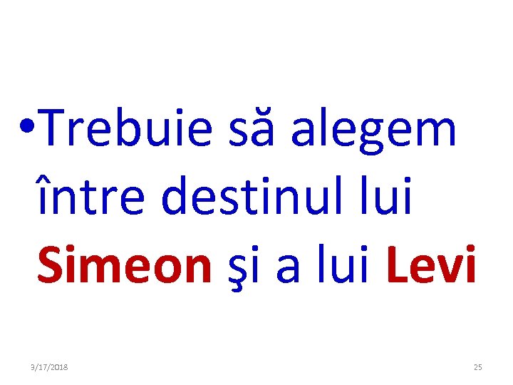  • Trebuie să alegem între destinul lui Simeon şi a lui Levi 3/17/2018