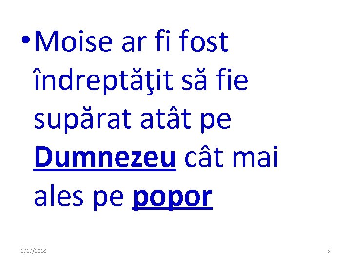  • Moise ar fi fost îndreptăţit să fie supărat atât pe Dumnezeu cât